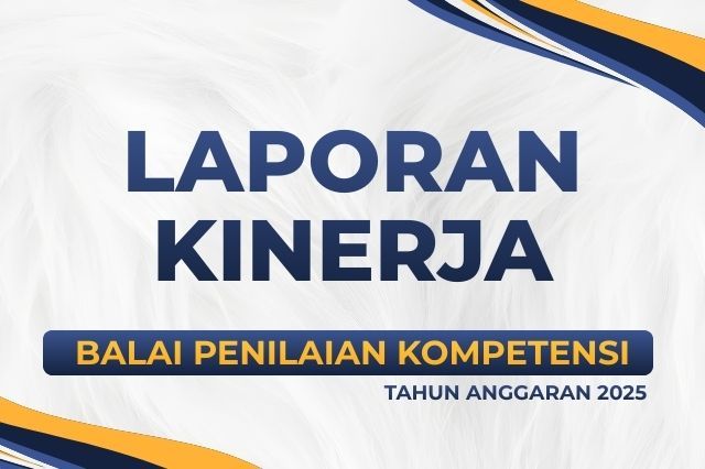 Laporan Kinerja Balai Penilaian Kompetensi Tahun 2025