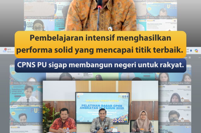 LATSAR CPNS PU ANGKATAN IV DITUTUP: MENYIAPKAN ASN BERINTEGRITAS UNTUK TANTANGAN PEMBANGUNAN