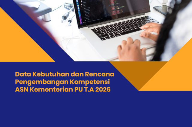 Data Kebutuhan dan Rencana Pengembangan Kompetensi ASN Kementerian PU